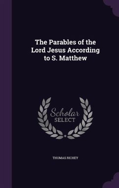 The Parables of the Lord Jesus According to S. Matthew - Richey, Thomas