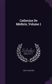Catherine De Médicis, Volume 1