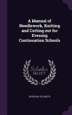 A Manual of Needlework, Knitting and Cutting out for Evening Continuation Schools