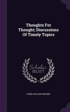 Thoughts For Thought; Discussions Of Timely Topics - Frederic, Faber William