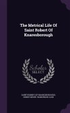 The Metrical Life Of Saint Robert Of Knaresborough