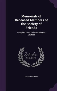 Memorials of Deceased Members of the Society of Friends: Compiled From Various Authentic Sources - Corder, Susanna