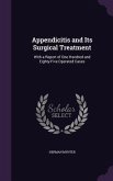 Appendicitis and Its Surgical Treatment: With a Report of One Hundred and Eighty-Five Operated Cases