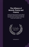 The Alliance of Musick, Poetry and Oratory: Under the Head of Poetry Is Considered the Alliance and Nature of the Epic and Dramatic Poem, As It Exists