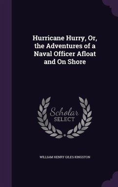 Hurricane Hurry, Or, the Adventures of a Naval Officer Afloat and On Shore - Kingston, William Henry Giles