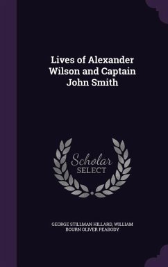 Lives of Alexander Wilson and Captain John Smith - Hillard, George Stillman; Peabody, William Bourn Oliver
