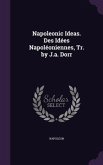 Napoleonic Ideas. Des Idées Napoléoniennes, Tr. by J.a. Dorr