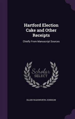 Hartford Election Cake and Other Receipts - Johnson, Ellen Wadsworth