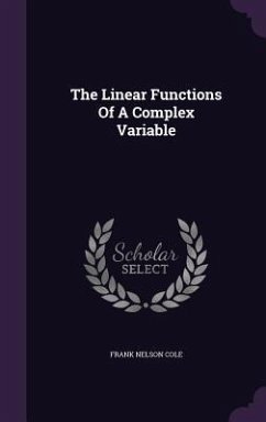 The Linear Functions Of A Complex Variable - Cole, Frank Nelson