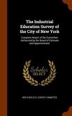 The Industrial Education Survey of the City of New York: Complete Report of the Committee Authorized by the Board of Estimate and Apportionment