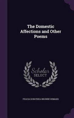 The Domestic Affections and Other Poems - Hemans, Felicia Dorothea Browne