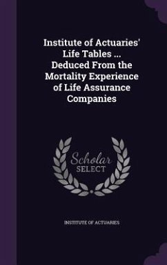 Cover Institute of Actuaries' Life Tables ... Deduced From the Mortality Experience of Life Assurance Companies