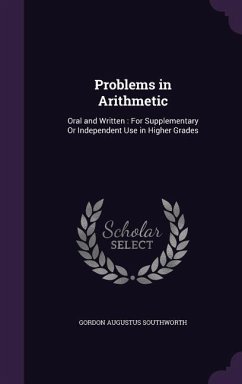 Problems in Arithmetic: Oral and Written: For Supplementary Or Independent Use in Higher Grades - Southworth, Gordon Augustus