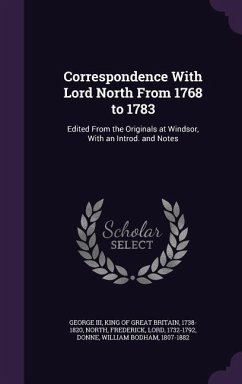 Correspondence With Lord North From 1768 to 1783 - North, Frederick; Donne, William Bodham