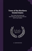 Trees of the Northern United States: Their Study, Description and Determination, for the use of Schools and Private Student