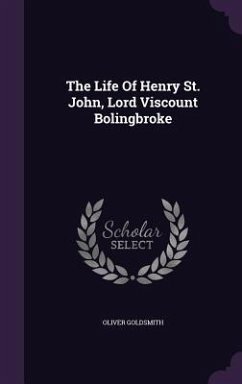 The Life Of Henry St. John, Lord Viscount Bolingbroke - Goldsmith, Oliver