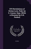 XVI Revelations of Divine Love, Publ. by S. Cressy. Repr. [With a Glossary by G.H. Parker]