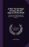 A Plea For the Hope of Israel, #for the Hope of All the World: Delivered On an Appeal Before the General # of the Associate-Reformed Church