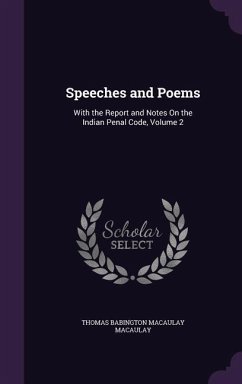Speeches and Poems: With the Report and Notes On the Indian Penal Code, Volume 2 - Macaulay, Thomas Babington Macaulay