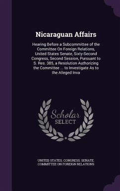 Nicaraguan Affairs: Hearing Before a Subcommittee of the Committee On Foreign Relations, United States Senate, Sixty-Second Congress, Seco