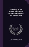 The Story of the British Navy From the Earliest Times to the Present day;
