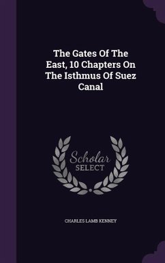 The Gates Of The East, 10 Chapters On The Isthmus Of Suez Canal - Kenney, Charles Lamb