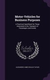 Motor-Vehicles for Business Purposes: A Practical Hand-Book for Those Interested in the Transport of Passengers and Goods