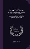 Reply To Webster: A Letter To Daniel Webster ... In Reply To His Legal Opinion To Baring, Brothers & Co. Upon The Illegality And Unconst