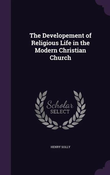 The Developement of Religious Life in the Modern Christian Church The Developement of Religious Life in the Modern Christian Church