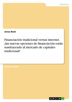 Financiación tradicional versus internet. ¿las nuevas opciones de financiación están sustituyendo al mercado de capitales tradicional? - Beck, Jonas