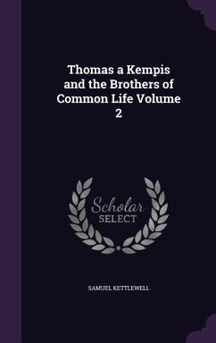 Thomas a Kempis and the Brothers of Common Life Volume 2 - Kettlewell, Samuel