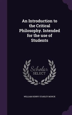 An Introduction to the Critical Philosophy. Intended for the use of Students - Monck, William Henry Stanley