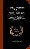 Paris As It Was and As It Is: Or, a Sketch of the French Capital, Illustrative of the Effects of the Revolution, With Respect to Sciences, Literatur