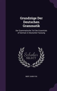 Grundzüge Der Deutschen Grammatik: Der Grammatische Teil Der Essentials of German in Deutscher Fassung - Vos, Bert John