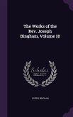 The Works of the Rev. Joseph Bingham, Volume 10