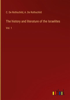 The history and literature of the Israelites - De Rothschild, C.; De Rothschild, A.