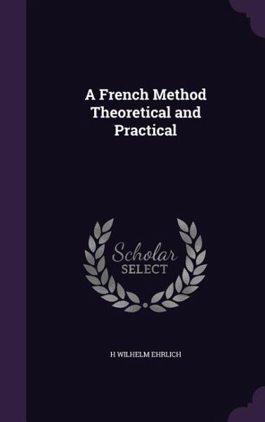 A French Method Theoretical and Practical A French Method Theoretical and Practical