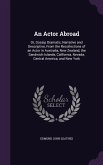 An Actor Abroad: Or, Gossip Dramatic, Narrative and Descriptive, From the Recollections of an Actor in Australia, New Zealand, the Sand