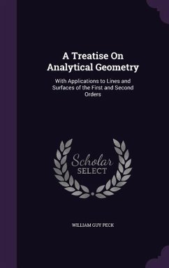 A Treatise On Analytical Geometry: With Applications to Lines and Surfaces of the First and Second Orders - Peck, William Guy