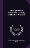 Works; With his Letters and Journals, and his Life Volume 9