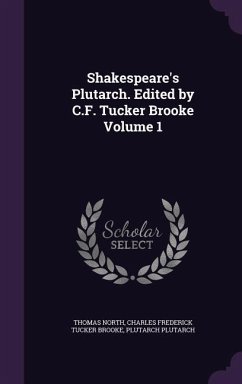 Shakespeare's Plutarch. Edited by C.F. Tucker Brooke Volume 1 - North, Thomas; Brooke, Charles Frederick Tucker; Plutarch, Plutarch