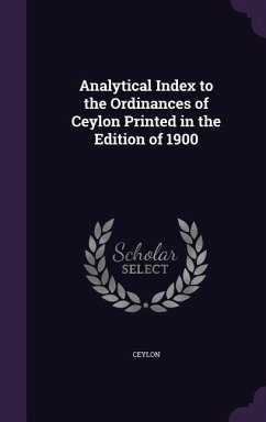 Analytical Index to the Ordinances of Ceylon Printed in the Edition of 1900 - Ceylon