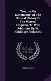 Treatise On Mineralogy, Or The Natural History Of The Mineral Kingdom, Tr. With Additions By W. Haidinger, Volume 1