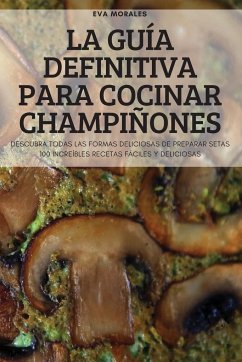 LA GUÍA DEFINITIVA PARA COCINAR CHAMPIÑONES - Eva Morales