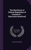 The Machinery of Federal Regulation of Commerce ... [electronic Resource]