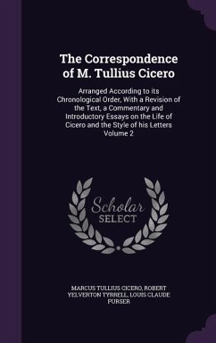 The Correspondence of M. Tullius Cicero - Cicero, Marcus Tullius; Tyrrell, Robert Yelverton; Purser, Louis Claude