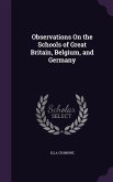 Observations On the Schools of Great Britain, Belgium, and Germany