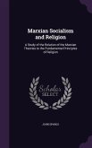 Marxian Socialism and Religion: A Study of the Relation of the Marxian Theories to the Fundamental Principles of Religion