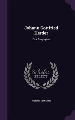 Johann Gottfried Herder: Eine Biographie - Neumann, William