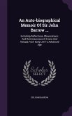 An Auto-biographical Memoir Of Sir John Barrow ...